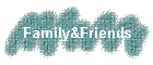 Family&Friends